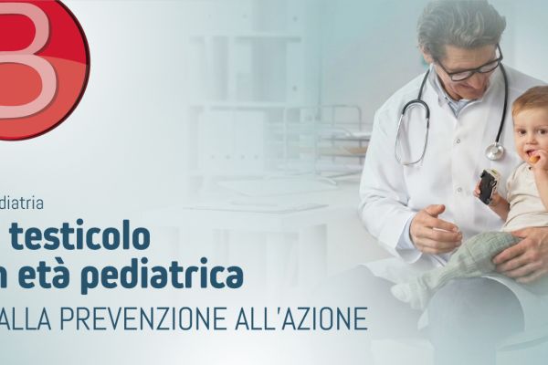 Il testicolo in età pediatrica: dalla prevenzione all’azione. Quando intervenire?